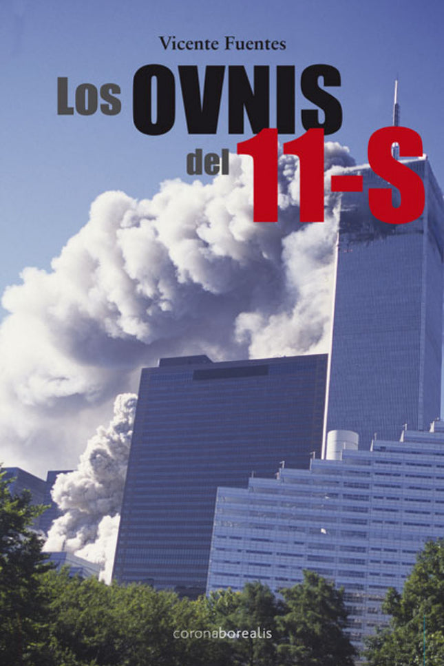 Libro Los Ovnis Del 11-s: La caída de las Torres Gemelas de Nueva York el día 11 de septiembre de 2001 supuso un cambio 