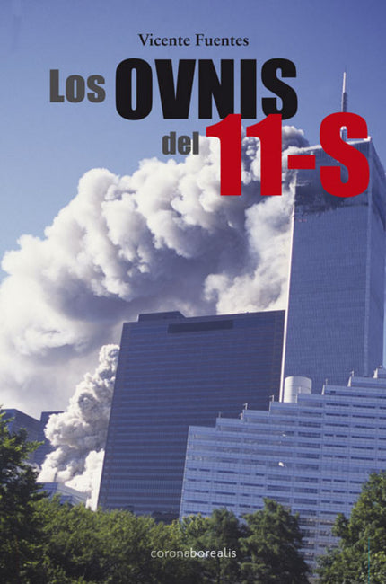Libro Los Ovnis Del 11-s: La caída de las Torres Gemelas de Nueva York el día 11 de septiembre de 2001 supuso un cambio 