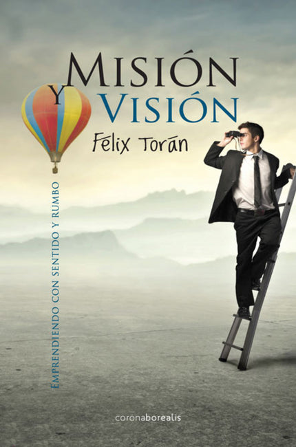Libro Mision Vision: La actual crisis económica puede conducirnos a un cam¬bio positivo y no son pocos los emprendedores