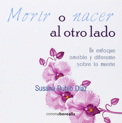 Libro Morir O Nacer Al Otro Lado: En clave de humor se relata lo que se sucede al morir el cuerpo. Un tema tabú en Occid