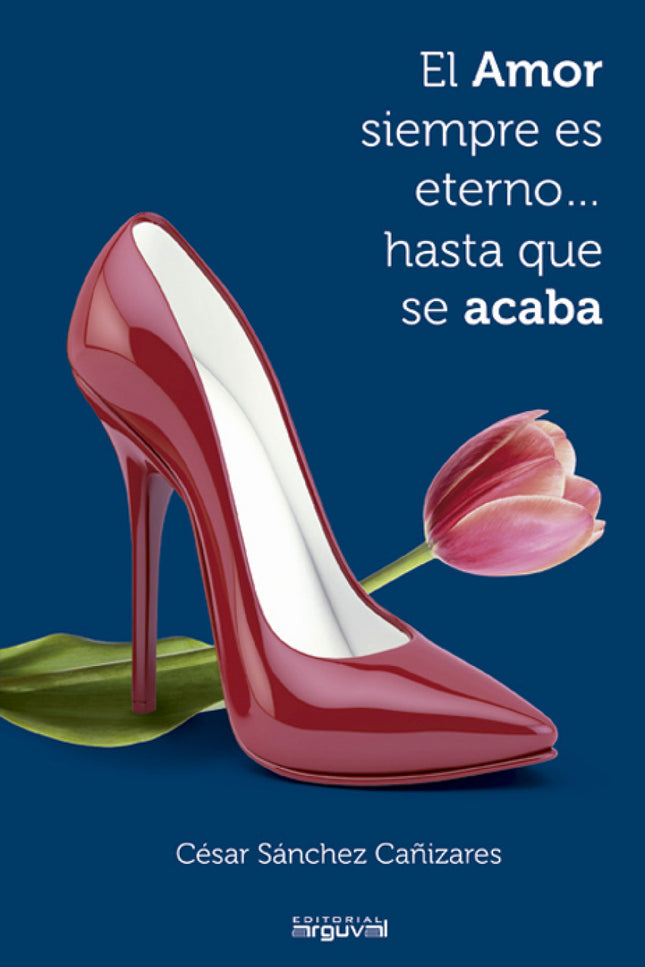 Libro El Amor Siempre Es Eterno Hasta Que Se Acaba: .