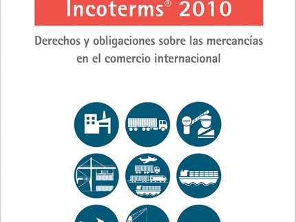Libro Guía Práctica Reglas Incoterms 2010: Las reglas Incoterms sirven para delimitar los derechos y las obligaciones de