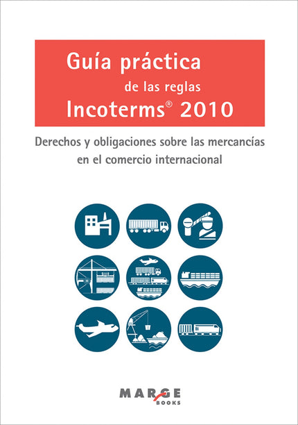 Libro Guía Práctica Reglas Incoterms 2010: Las reglas Incoterms sirven para delimitar los derechos y las obligaciones de