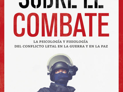 Libro Sobre El Combate: Una exhaustiva investigación sobre lo que le ocurre al cuerpo humano bajo el estrés de un combat