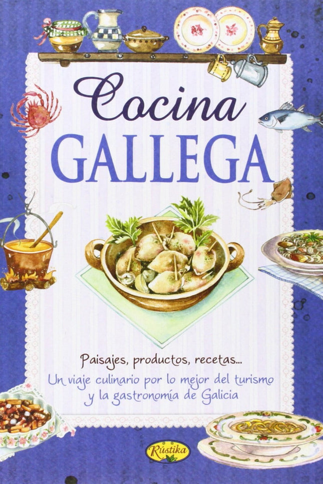 Libro Cocina Gallega: Este libro propone un apasionante viaje culinario por Galicia. Un sorprendente recorrido en el que