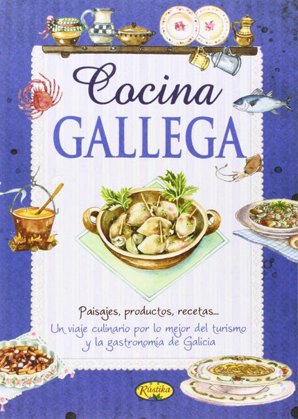 Libro Cocina Gallega: Este libro propone un apasionante viaje culinario por Galicia. Un sorprendente recorrido en el que