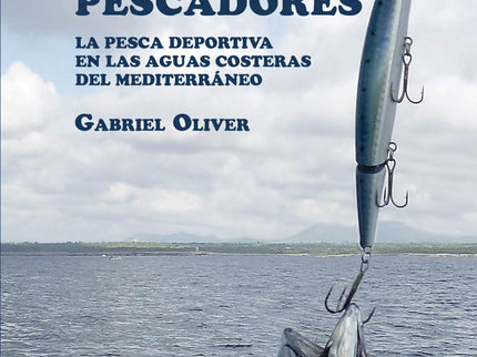 Libro Pesca, Peces Y Pescadores: Esta es una obra eminentemente práctica y profusamente ilustrada que pretende ofrecer a