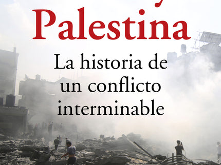 Israel Y Palestina. La Historia De Un Conflicto Interminable