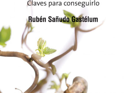 Libro Las Raíces Del éxito: Rubén Sañudo, adoptando un estilo claro y sencillo, nos da, una a una, las pistas para quien