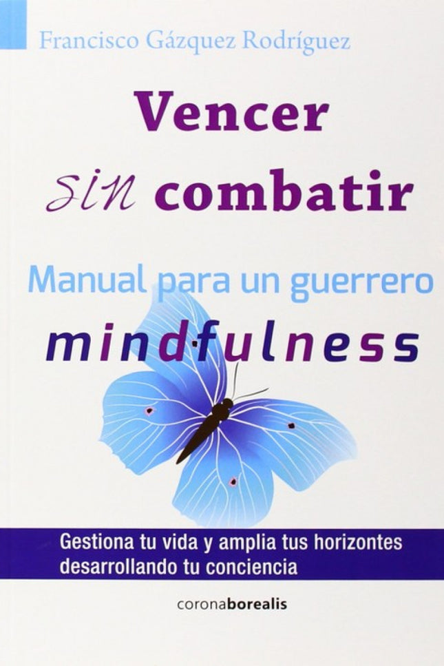 Libro Vencer Sin Combatir: Vencer sin combatir surge de la necesidad del ser humano de aprender a vivir de otro modo dif