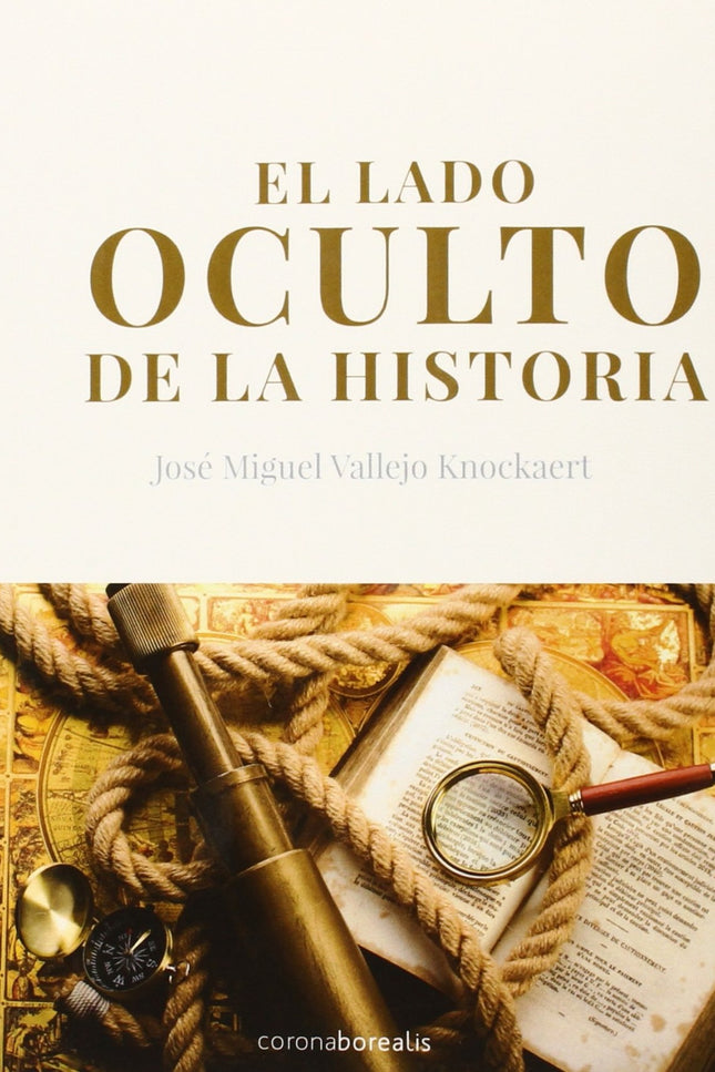 Libro El Lado Oculto De La Historia: Este ensayo, compuesto de XX capítulos , recorre distintos acontecimientos de la hi