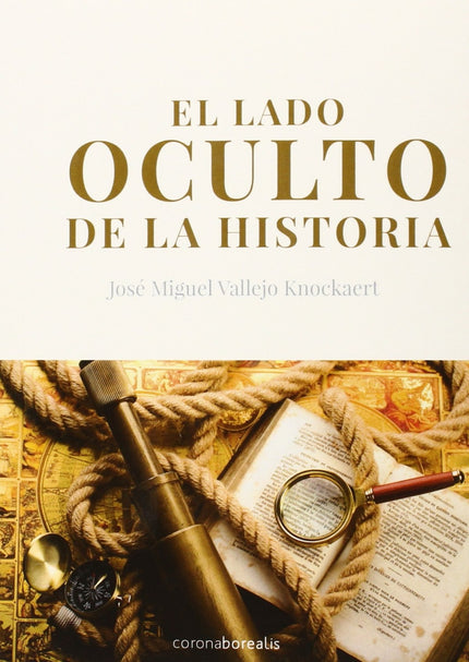 Libro El Lado Oculto De La Historia: Este ensayo, compuesto de XX capítulos , recorre distintos acontecimientos de la hi