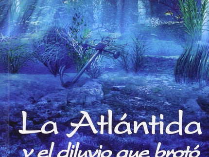 Libro La Atlantida Y El Diluvio Broto De Sus Cenizas: ¿La Atlántida, el mito de los mitos, debe quedar limitada a dicha 