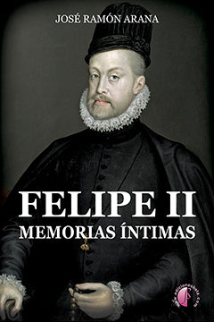 Felipe Ii. Memorias íntimas