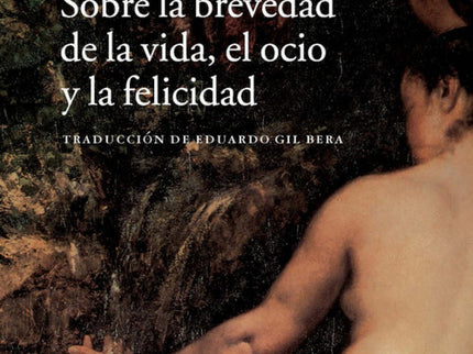 Libro Sobre La Brevedad De La Vida, El Ocio Y La Felicidad: Lucio Anneo Séneca (4 a. C. - 65 d. C. ) ejerce una influenc