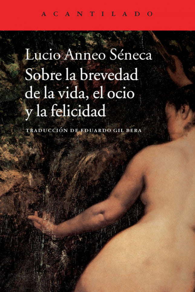 Libro Sobre La Brevedad De La Vida, El Ocio Y La Felicidad: Lucio Anneo Séneca (4 a. C. - 65 d. C. ) ejerce una influenc