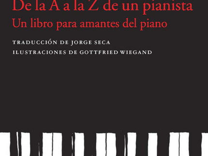 Libro De La A A La Z De Un Pianista: Un abecedario ideal escrito por un gran pianista: sabio, agudo, esclarecedor y pers
