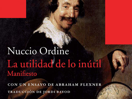 Libro Utilidad De Lo Inutil: El oxímoron evocado por el título 'La utilidad de lo inútil' merece una aclaración. La para