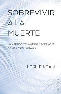 Sobrevivir a la muerte - Leslie Kean - Tapa blanda