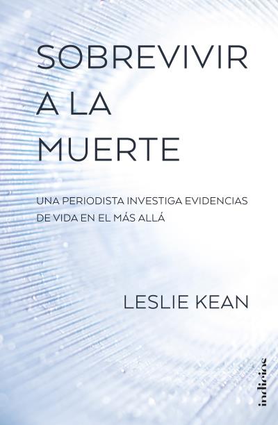 Sobrevivir a la muerte - Leslie Kean - Tapa blanda