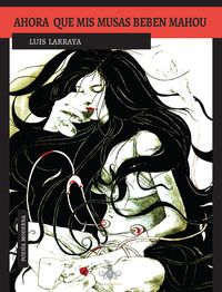 Libro Ahora Que Mis Musas Beben Mahou: Salir de la cama con ganas de no asesinar a la que tuvo el valor de llamarme poet