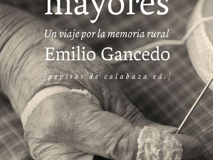 Libro Palabras Mayores: Durante un año Emilio Gancedo se echó a la carretera y pacientemente hizo un recorrido por la di