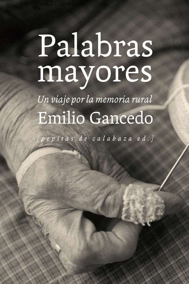 Libro Palabras Mayores: Durante un año Emilio Gancedo se echó a la carretera y pacientemente hizo un recorrido por la di