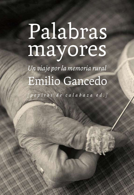 Libro Palabras Mayores: Durante un año Emilio Gancedo se echó a la carretera y pacientemente hizo un recorrido por la di