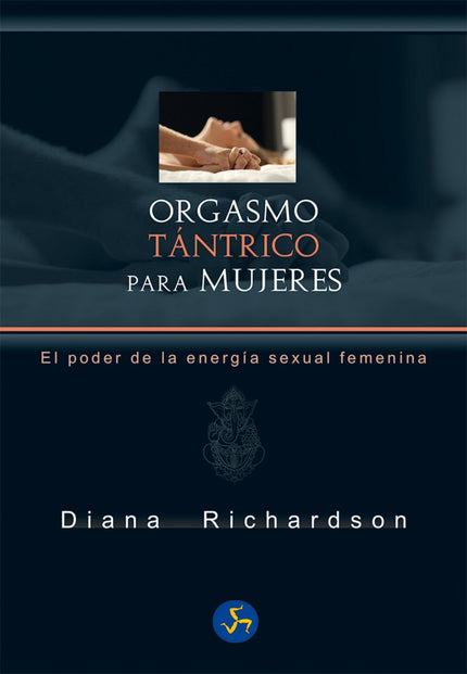 Orgasmo tántrico para mujeres - Diana Richardson - TAPA BLANDA O BOLSILLO
