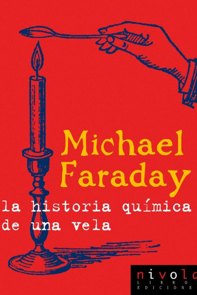 Libro La Historia Química De Una Vela: Entre los logros científicos de Michael Faraday se cuenta el de ser pionero de la