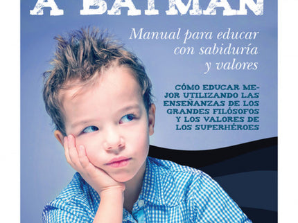 Libro De Platón A Batman: Educar a niños felices y sanos emocionalmente es el objetivo de cualquier padre. Para consegui
