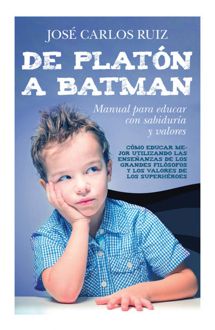 Libro De Platón A Batman: Educar a niños felices y sanos emocionalmente es el objetivo de cualquier padre. Para consegui