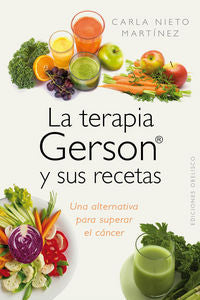 La terapia Gerson y sus recetas - Carla Nieto Martínez - LIBRO EN OTRO FORMATO