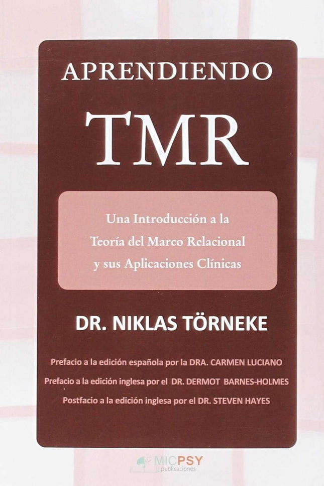 Libro Aprendiendo Tmr: Este libro es el primer manual de la Teoría del Marco Relacional (TMR) en lengua castellana y el 
