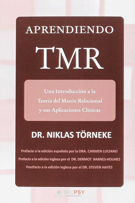 Libro Aprendiendo Tmr: Este libro es el primer manual de la Teoría del Marco Relacional (TMR) en lengua castellana y el 