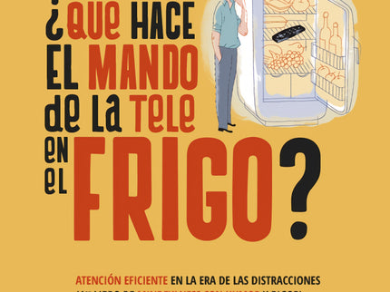 Libro ¿qué Hace El Mando De La Tele En El Frigo?: Con un enfoque desenfadado, divertido y práctico, sin restarle profundidad y rigor, el autor nos enseña