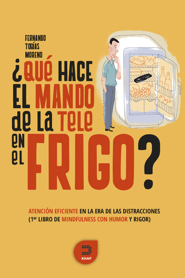 Libro ¿qué Hace El Mando De La Tele En El Frigo?: Con un enfoque desenfadado, divertido y práctico, sin restarle profundidad y rigor, el autor nos enseña