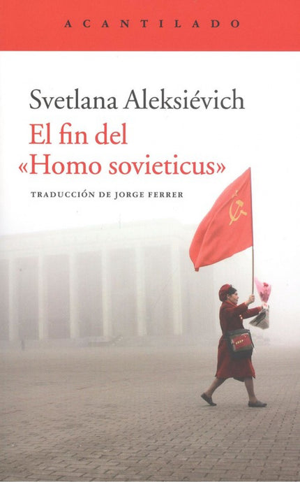 Libro El Fin Del <<homo Sovieticus>>: Con la sola ayuda de una grabadora y una pluma, Svetlana Aleksiévich se empeña en 