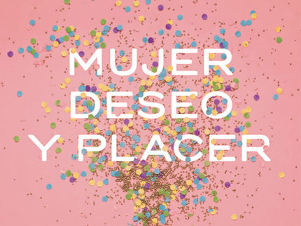 Libro Mujer, Deseo Y Placer: Una guía imprescindible para las mujeres que quieran abordar su instinto y mejorar su vida 