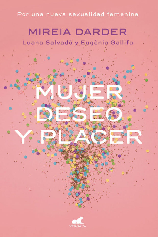 Libro Mujer, Deseo Y Placer: Una guía imprescindible para las mujeres que quieran abordar su instinto y mejorar su vida 