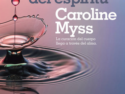 Libro La Anatomía Del Espiritu: El long seller que nos enseña que la curación del cuerpo llega a través del alma. El aclamado programa de sanación a través de los siete pilares del poder energético.