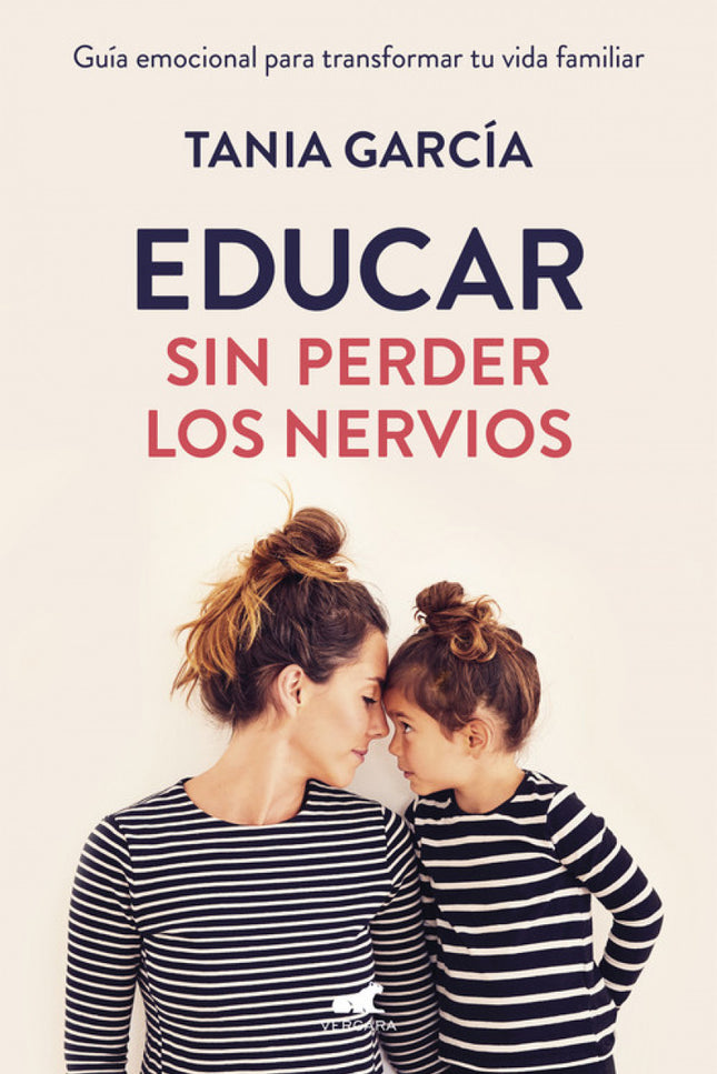 Libro Educar Sin Perder Los Nervios: La guía emocional para transformar tu vida familiar con respeto y empatía. «Para integrar la educación emocional en tus hijos, primero tendrás que hacerlo en ti.