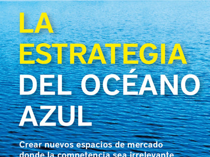 Libro La Estrategia Del Oceano Azul: Este libro, éxito de ventas a nivel mundial, desafía todo lo que creías saber sobre