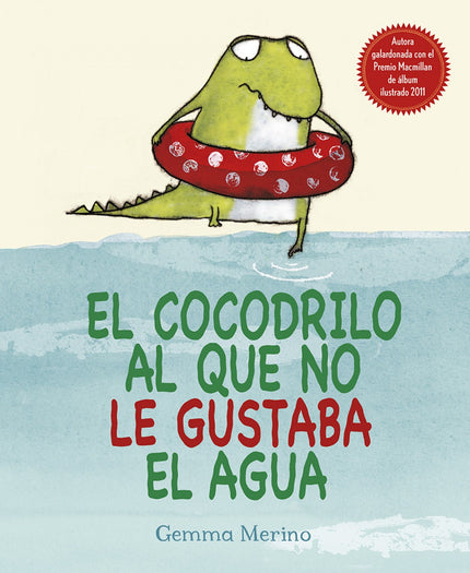 Libro El Cocodrilo Al Que No Le Gustaba El Agua: ¡Conoce a un cocodrilo muy peculiar!   Todo el mundo sabe que a los coc