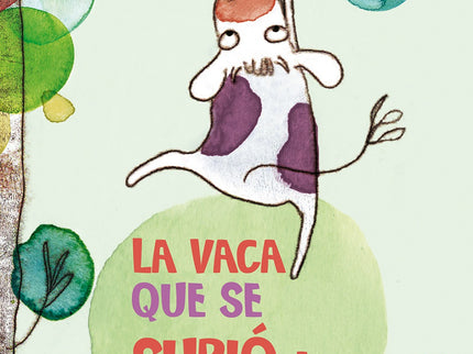 Libro La Vaca Que Se Subió A Un árbol: ina no es como otras vacas. A ella le encanta explorar, descubrir y soñar. ¿Podrá