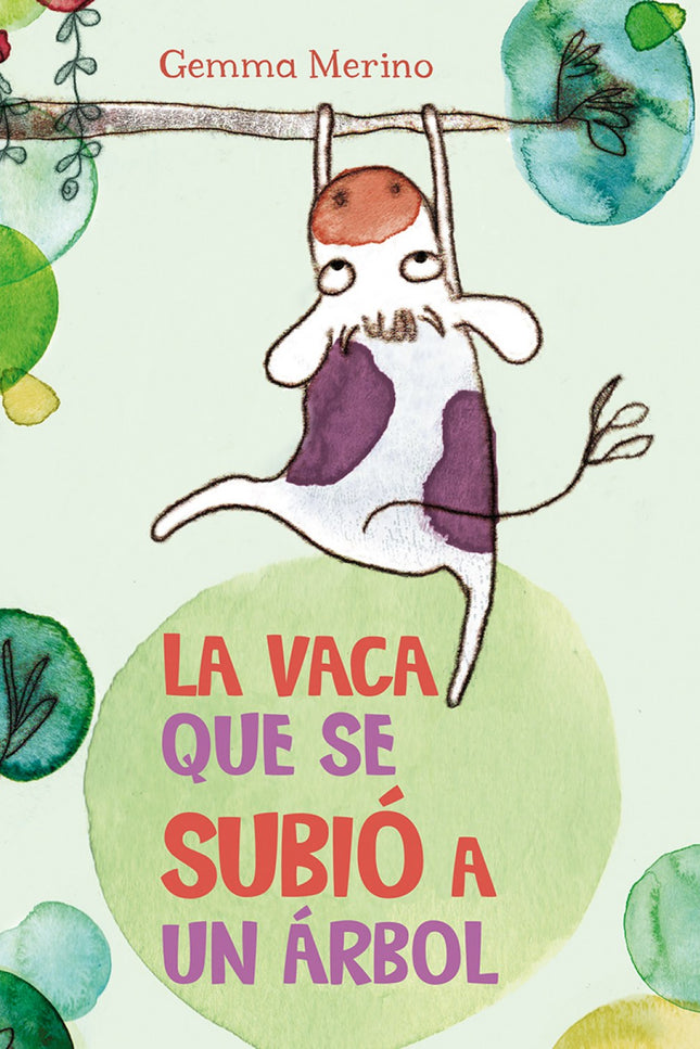 Libro La Vaca Que Se Subió A Un árbol: ina no es como otras vacas. A ella le encanta explorar, descubrir y soñar. ¿Podrá