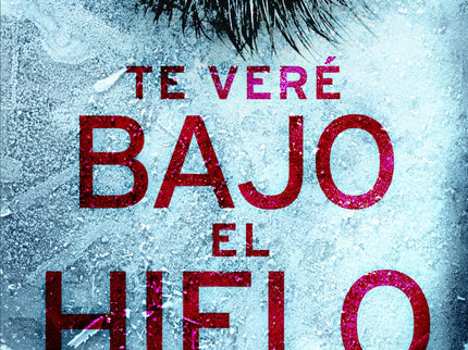 Libro Te Veré Bajo El Hielo: SU CUERPO ESTÁ CONGELADO. SUS OJOS CERRADOS HAN VISTO LA MUERTE. SUS LABIOS PARECEN ESTAR A
