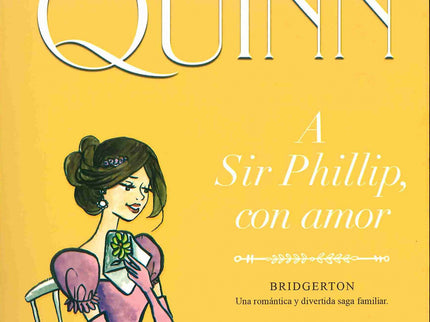 Libro A Sir Phillip, Con Amor (bridgerton 5): ¿Es posible enamorarse de alguien a quien no has visto nunca? Eloise, la pequeña de la familia Bridgerton, está a punto de descubrirlo.