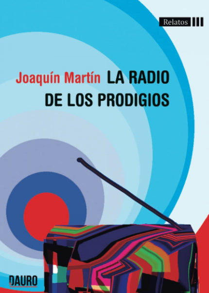 Libro La Radio De Los Prodigios: La radio de los prodigios reivindica un oficio que parece llamado a la extinción: el ra