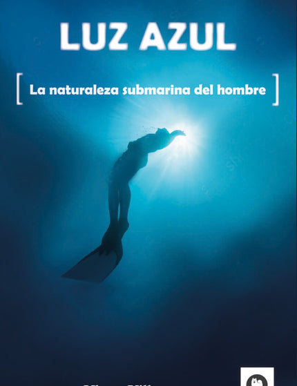 Libro Luz Azul: Éste es un libro sobre el mar. No se lee, se bucea. Trata de buscar la significación humana a través de 